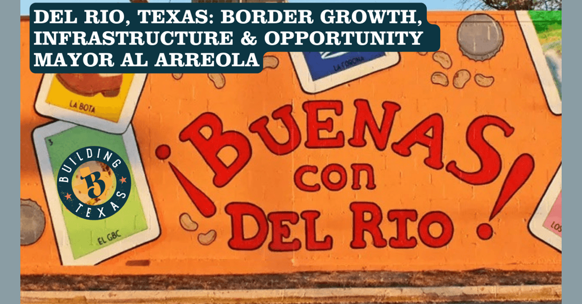 Del Rio Mayor Al Arreola Discusses Infrastructure, Border Growth, and the City's Future in New Podcast Episode