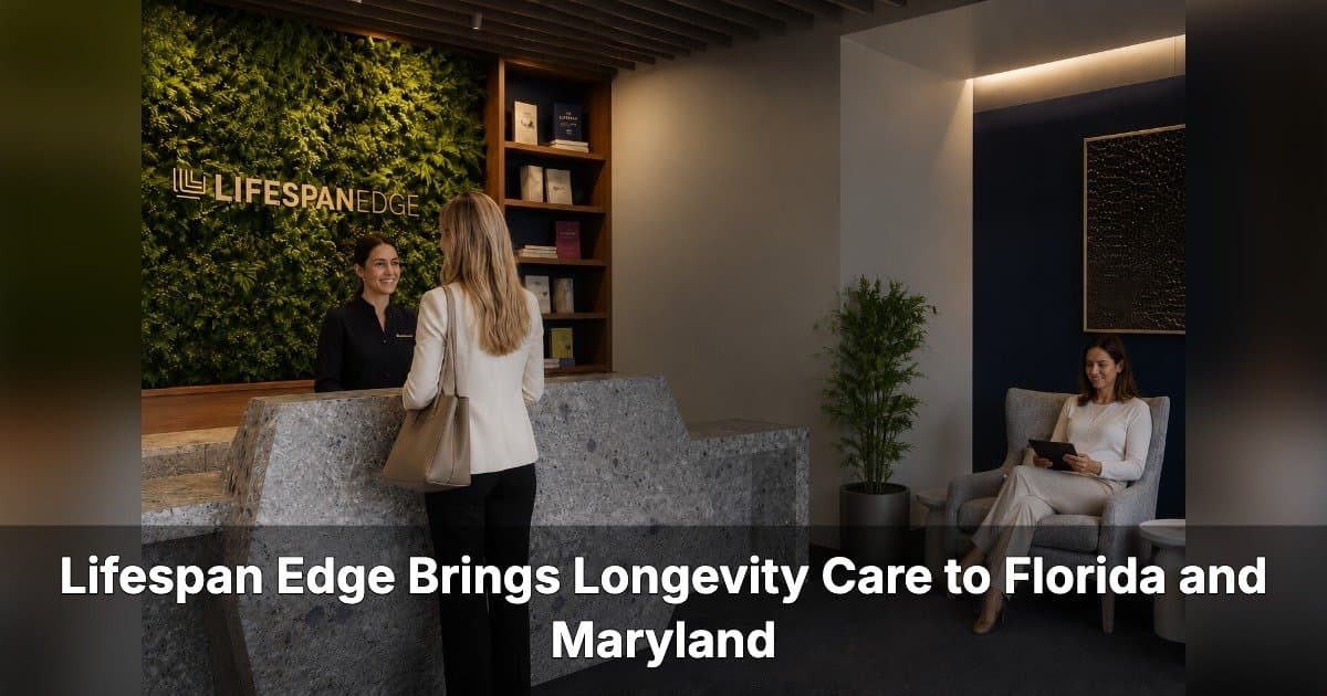 Lifespan Edge Expands Longevity Clinics to Florida and Maryland, Aims to Make Personalized Anti-Aging Care More Accessible