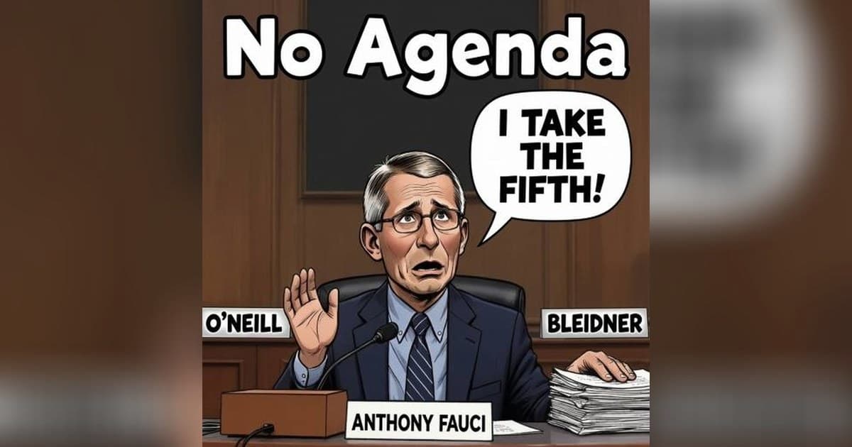 Guest Hosts Steer 'No Agenda' Through Fauci's Fifth Amendment Spectacle and AI Warnings