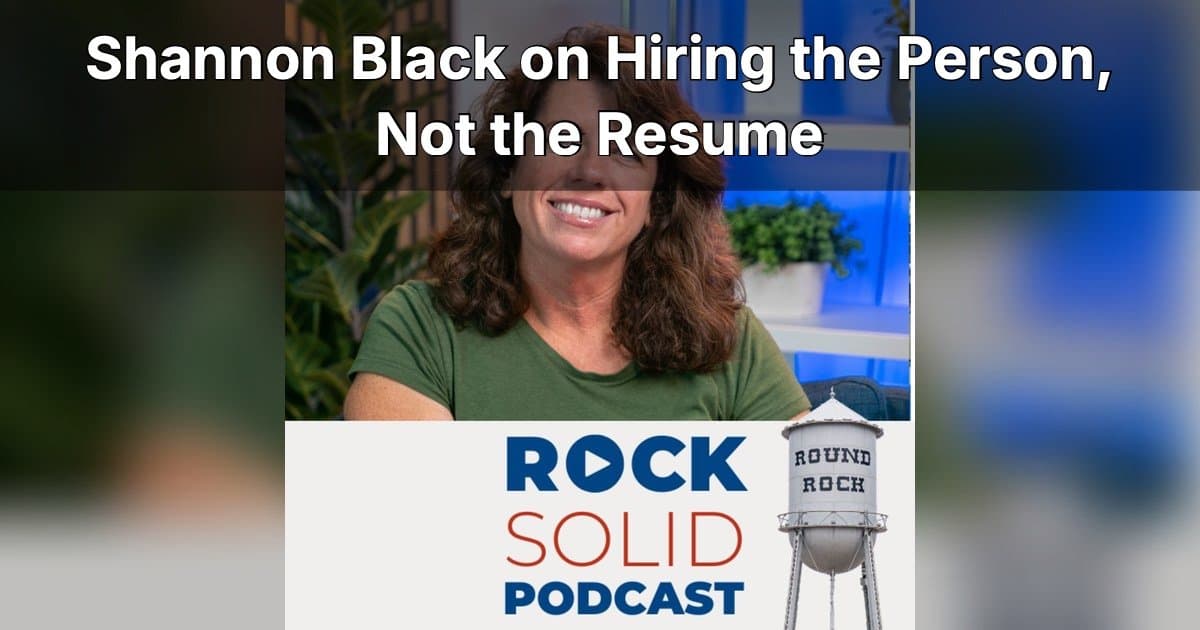 SCORE Austin Chair Shannon Black Reveals Sunday Morning Hiring Strategy on Rock Solid Podcast